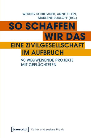 So schaffen wir das – eine Zivilgesellschaft im Aufbruch von Eilert,  Anne, Rudloff,  Marlene, Schiffauer,  Werner