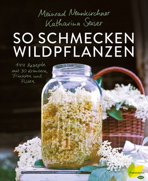 So schmecken Wildpflanzen von Neunkirchner,  Meinrad, Seiser,  Katharina