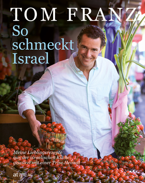 So schmeckt Israel von Farber,  Amit, Franz,  Tom, Lottermoser-Fetzer,  Ria, Peretz,  Dan