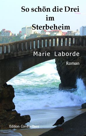 So schön die Drei im Sterbeheim von Laborde,  Marie, Schmeda,  Astrid