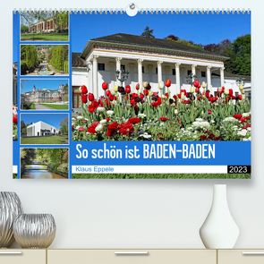 So schön ist Baden-Baden (Premium, hochwertiger DIN A2 Wandkalender 2023, Kunstdruck in Hochglanz) von Eppele,  Klaus