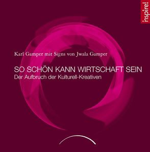 So schön kann Wirtschaft sein von Gamper,  Jwala, Gamper,  Karl