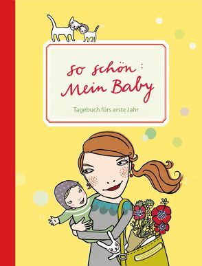 So schön: Mein Baby. Tagebuch fürs erste Jahr von Bräutigam,  Heike, Schmidt,  Silke