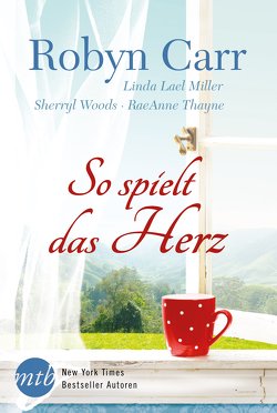 So spielt das Herz von Alberter,  Barbara, Carr,  Robyn, Hansen,  Patrick, Heisig,  Judith, Marliani-Hörnlein,  Brigitte, Miller,  Linda Lael, Müller,  Gabriele, Thayne,  RaeAnne, Woods,  Sherryl