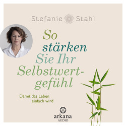 So stärken Sie Ihr Selbstwertgefühl von Stahl,  Stefanie, West,  Nina