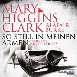 So still in meinen Armen von Burke,  Alafair, Ebnet,  Karl-Heinz, Friesz,  Michou, Higgins Clark,  Mary