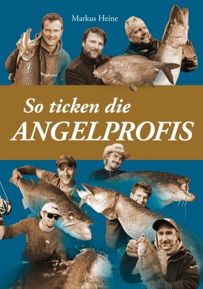 So ticken die Angelprofis von Heine,  Markus