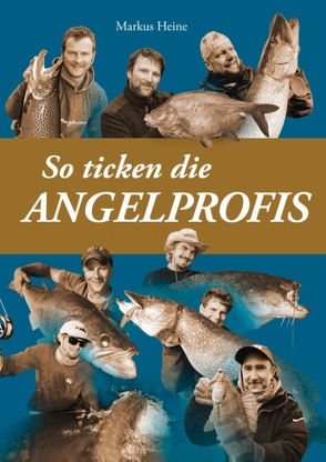 So ticken die Angelprofis von Heine,  Markus