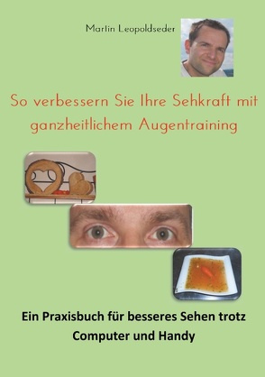 So verbessern Sie Ihre Sehkraft mit ganzheitlichem Augentraining von Leopoldseder,  Martin