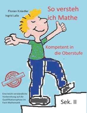 So versteh ich Mathe: Kompetent in die Oberstufe von Kniedler,  Florian, Lalla,  Ingrid