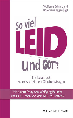 So viel Leid – und Gott? von Beinert,  Wolfgang, Betz,  Otto, Egger,  Rosemarie, Epping,  Josef, Fuchs,  Gotthard, Grün,  Anselm, Heidrich,  Christian, Jacobs,  Uwe Kai, Kunz,  Ralph, Motté,  Magda, Müller,  Franz Stefan, Müller,  Wunibald, Neuhaus,  Gerd, Neukomm,  Beate, Schaten,  Christoph, Sutor,  Bernhard, Tischler,  Gregor, Tück,  Jan Heiner, Willers,  Ulrich, Wrembek,  Christoph