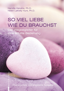 So viel Liebe wie du brauchst von Hendrix,  Harville, LaKelly Hunt,  Ph.D.,  Helen, Schröer,  Margit