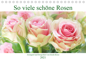 So viele schöne Rosen (Tischkalender 2021 DIN A5 quer) von Kruse,  Gisela