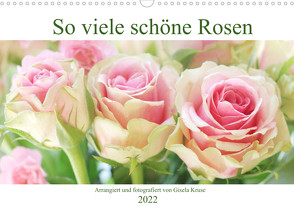 So viele schöne Rosen (Wandkalender 2022 DIN A3 quer) von Kruse,  Gisela