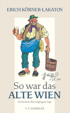 So war das alte Wien von Körner-Lakatos,  Erich