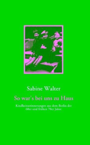 So war’s bei uns zu Haus von Walter,  Sabine