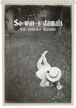 So war´s damals – Ein erotischer Kalender – 2021 (Tischkalender 2021 DIN A5 hoch) von Kolbe (www.dex-foto.de),  Detlef