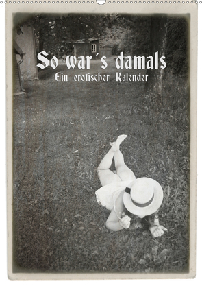 So war´s damals – Ein erotischer Kalender – 2021 (Wandkalender 2021 DIN A2 hoch) von Kolbe (www.dex-foto.de),  Detlef