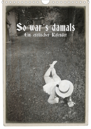 So war´s damals – Ein erotischer Kalender – 2021 (Wandkalender 2021 DIN A4 hoch) von Kolbe (www.dex-foto.de),  Detlef