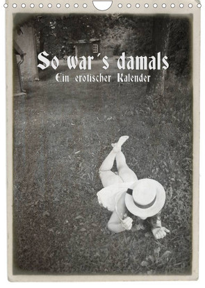 So war´s damals – Ein erotischer Kalender – 2022 (Wandkalender 2022 DIN A4 hoch) von Kolbe (www.dex-foto.de),  Detlef