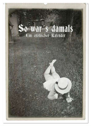 So war´s damals – Ein erotischer Kalender – 2024 (Wandkalender 2024 DIN A2 hoch), CALVENDO Monatskalender von Kolbe (www.dex-foto.de),  Detlef