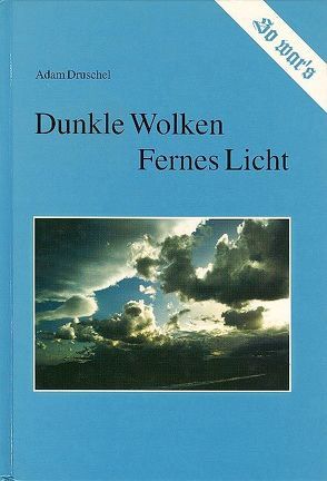 So war’s. Dunkle Wolken – Fernes Licht von Druschel,  Adam