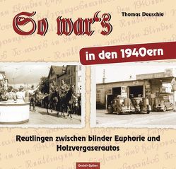 So war’s in den 1940ern von Deuschle,  Thomas