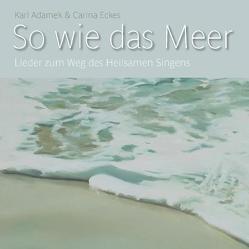 So wie das Meer von Adamek,  Karl, Eckes,  Carina