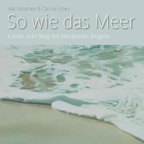 So wie das Meer von Adamek,  Karl, Eckes,  Carina