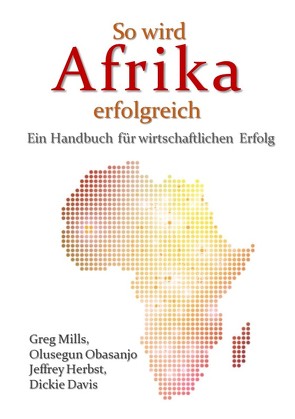 So wird Afrika erfolgreich von Davis,  Dickie, Herbst,  Jeffrey, Mills,  Greg, Obasanjo,  Olusegun