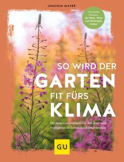 So wird der Garten fit fürs Klima von Mayer,  Joachim