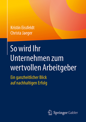 So wird Ihr Unternehmen zum wertvollen Arbeitgeber von Eissfeldt,  Kristin, Jaeger,  Christa