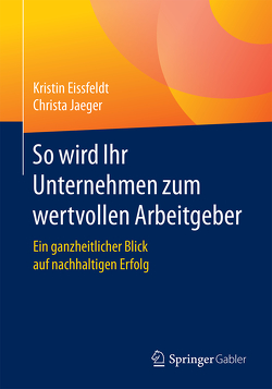 So wird Ihr Unternehmen zum wertvollen Arbeitgeber von Eissfeldt,  Kristin, Jaeger,  Christa