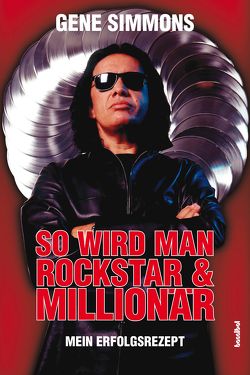 So wird man Rockstar & Millionär von Simmons,  Gene, Tepper,  Alan