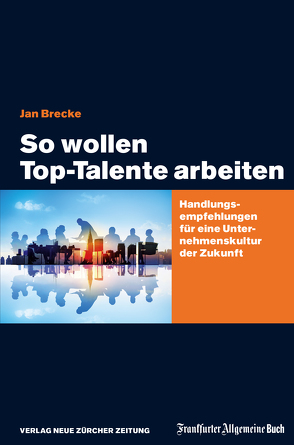 So wollen Top-Talente arbeiten von Brecke,  Jan