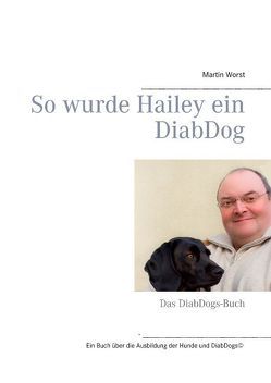 So wurde Hailey ein DiabDog von Worst ,  Martin