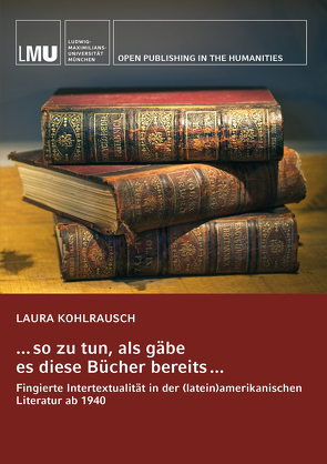 . . . so zu tun, als gäbe es diese Bücher bereits . . . von Kohlrausch,  Laura