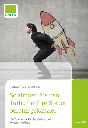 So zünden Sie den Turbo für Ihre Steuerberatungskanzlei von Eckstaller,  Prof. Dr. Claudia, Hesse,  Dipl.-Betriebswirt Thorsten, Huber-Jahn,  Prof. Dr. Ingrid