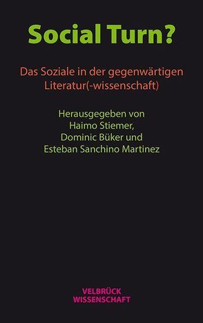 Social Turn? Das Soziale in der gegenwärtigen Literatur(-wissenschaft) von Büker,  Dominic, Martinez,  Esteban Sanchino, Stiemer,  Haimo