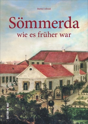 Sömmerda wie es früher war von Albold,  Bärbel