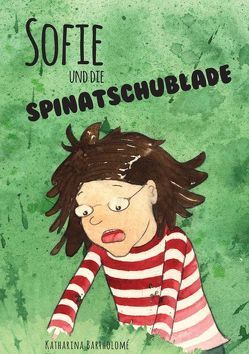 Sofie und die Spinatschublade von Bartholomé,  Katharina