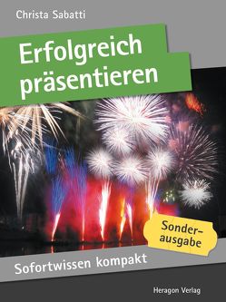 Sofortwissen kompakt: Erfolgreich präsentieren von Sabatti,  Christa