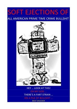 SOFT EJECTIONS OF ALL AMERICAN PRIME TIME CRIME BULLSHIT von Shucker,  Beat