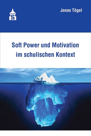 Soft Power und Motivation im schulischen Kontext von Tögel,  Jonas