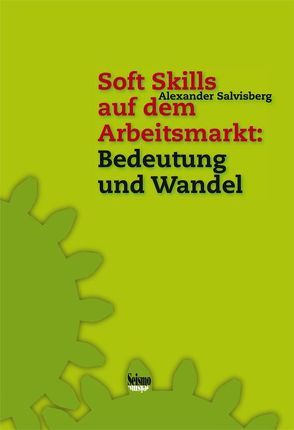 Soft Skills auf dem Arbeitsmarkt: Bedeutung und Wandel von Salvisberg,  Alexander