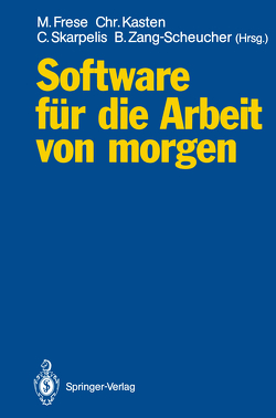 Software für die Arbeit von morgen von Frese,  Michael, Kasten,  Christoph, Riesenhuber,  Heinz, Skarpelis,  Constantin, Zang-Scheucher,  Birgit