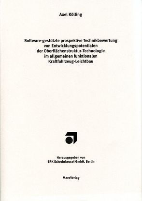 Software-gestützte prospektive Technikbewertung von Entwicklungspotenzialen der Oberflächenstruktur-Technologie im allgemeinen funktionalen Kraftfahrzeug-Leichtbau von Kölling,  Axel