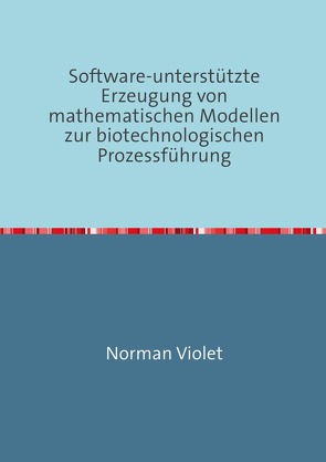 Software-unterstützte Erzeugung von mathematischen Modellen zur biotechnologischen Prozessführung von Violet,  Norman