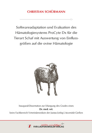 Softwareadaptation und Evaluation des Hämatologiesystems ProCyte Dx für die Tierart Schaf mit Auswertung von Einflusgrößen auf die ovine Hämatologie von Schürmann,  Christian