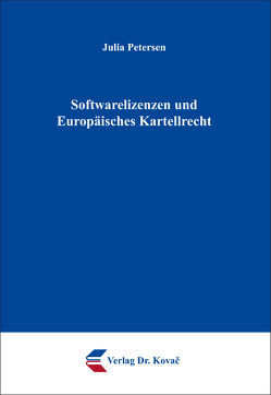 Softwarelizenzen und Europäisches Kartellrecht von Petersen,  Julia